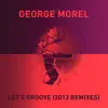George Morel - Let's Groove (2013 Remixes)